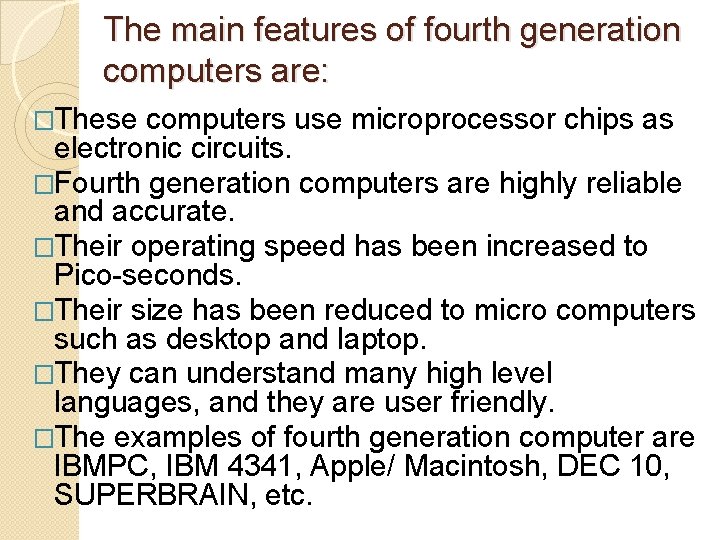 The main features of fourth generation computers are: �These computers use microprocessor chips as The main features of fourth generation computers are: �These computers use microprocessor chips as