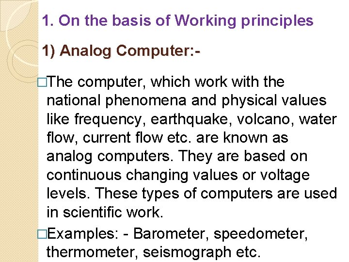 1. On the basis of Working principles 1) Analog Computer: �The computer, which work 1. On the basis of Working principles 1) Analog Computer: �The computer, which work