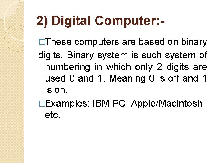 2) Digital Computer: �These computers are based on binary digits. Binary system is such 2) Digital Computer: �These computers are based on binary digits. Binary system is such