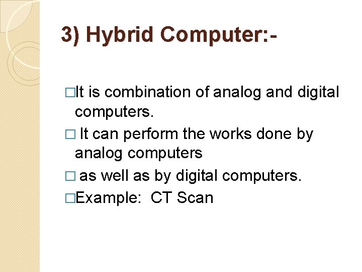 3) Hybrid Computer: �It is combination of analog and digital computers. � It can 3) Hybrid Computer: �It is combination of analog and digital computers. � It can