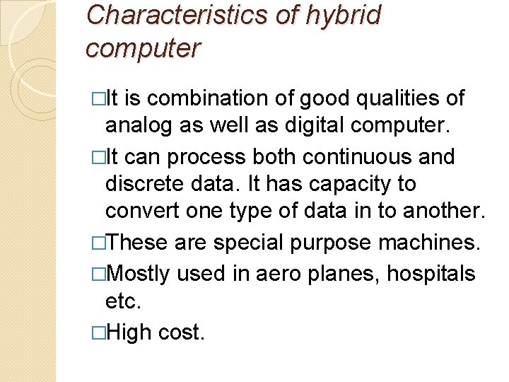 Characteristics of hybrid computer �It is combination of good qualities of analog as well Characteristics of hybrid computer �It is combination of good qualities of analog as well