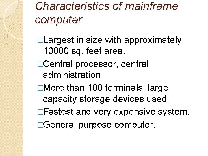Characteristics of mainframe computer �Largest in size with approximately 10000 sq. feet area. �Central Characteristics of mainframe computer �Largest in size with approximately 10000 sq. feet area. �Central