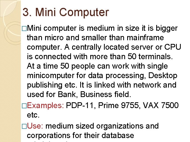 3. Mini Computer �Mini computer is medium in size it is bigger than micro 3. Mini Computer �Mini computer is medium in size it is bigger than micro