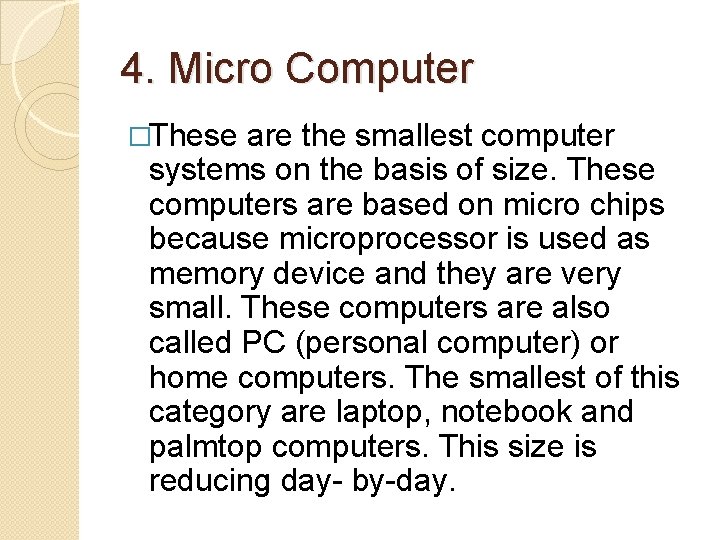 4. Micro Computer �These are the smallest computer systems on the basis of size. 4. Micro Computer �These are the smallest computer systems on the basis of size.