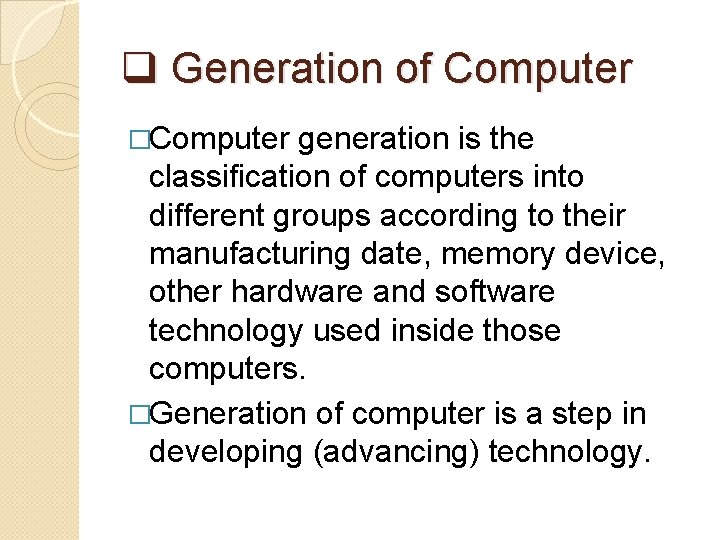 q Generation of Computer �Computer generation is the classification of computers into different groups q Generation of Computer �Computer generation is the classification of computers into different groups