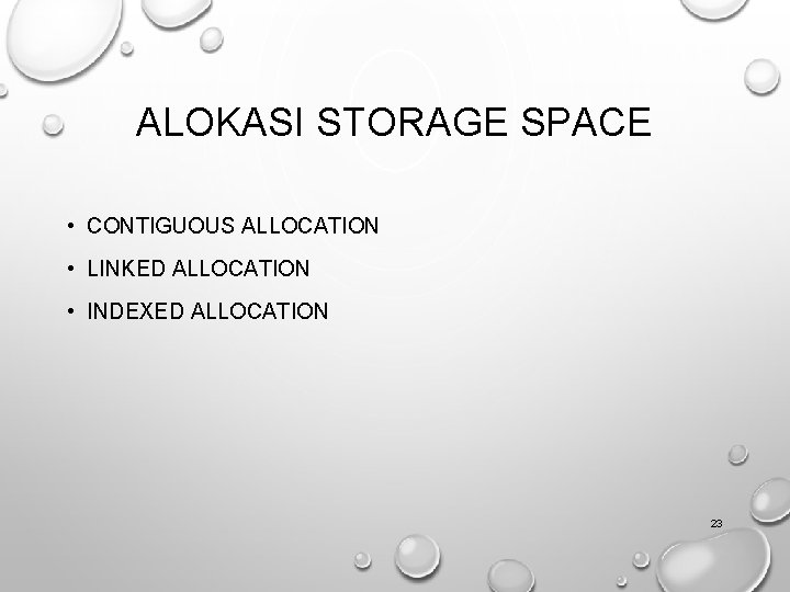 ALOKASI STORAGE SPACE • CONTIGUOUS ALLOCATION • LINKED ALLOCATION • INDEXED ALLOCATION 23 