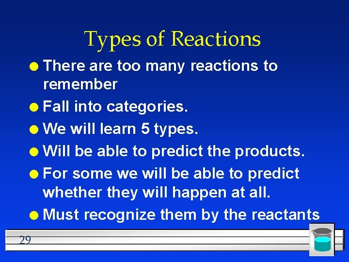 Types of Reactions There are too many reactions to remember l Fall into categories.