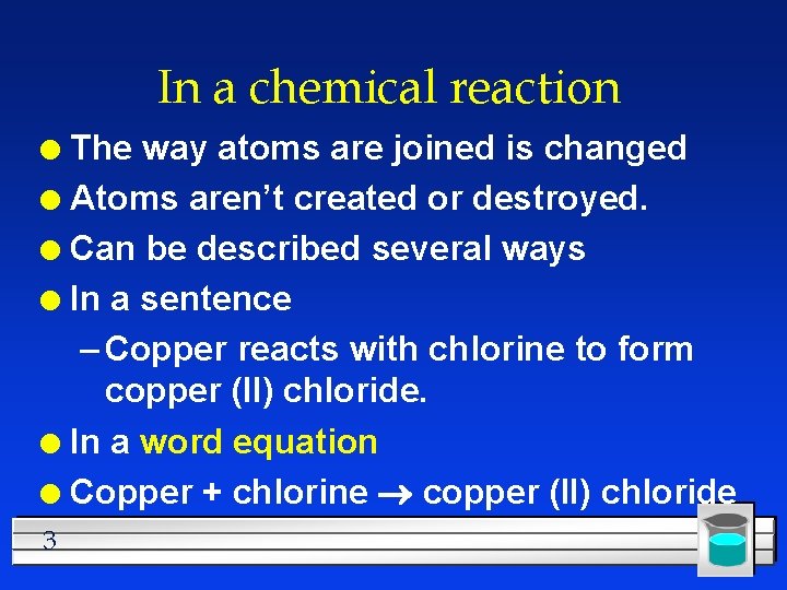 In a chemical reaction The way atoms are joined is changed l Atoms aren’t