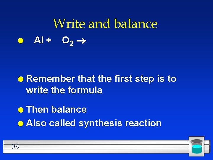 Write and balance l l Al + O 2 Remember that the first step