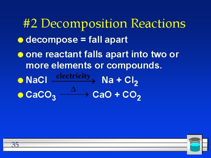 #2 Decomposition Reactions l decompose = fall apart l one reactant falls apart into