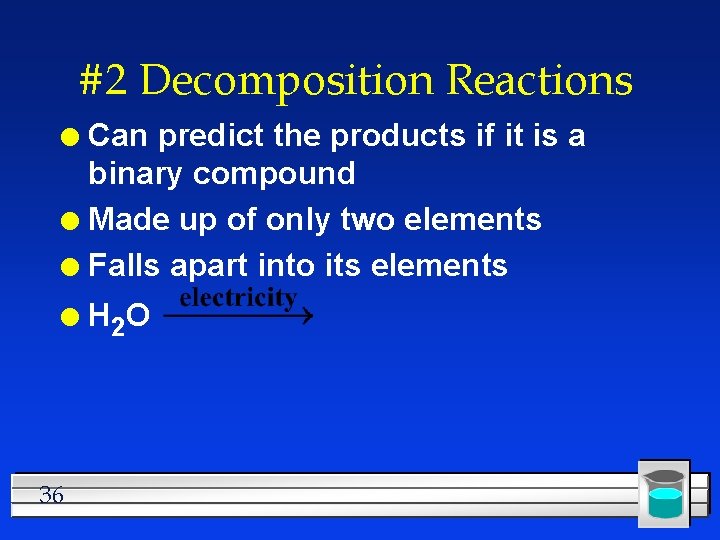 #2 Decomposition Reactions Can predict the products if it is a binary compound l