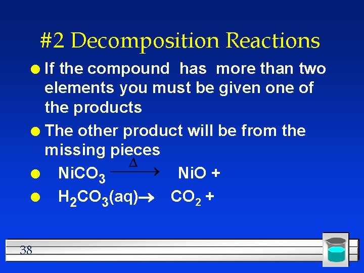 #2 Decomposition Reactions If the compound has more than two elements you must be