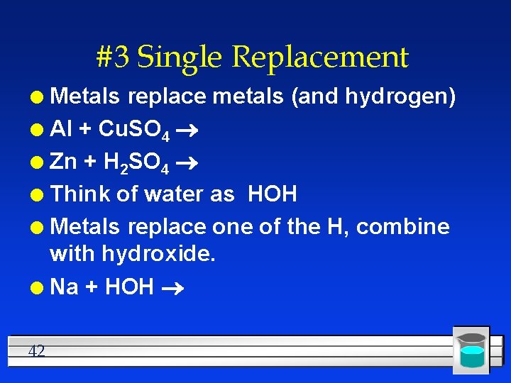 #3 Single Replacement Metals replace metals (and hydrogen) l Al + Cu. SO 4