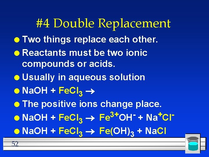 #4 Double Replacement Two things replace each other. l Reactants must be two ionic