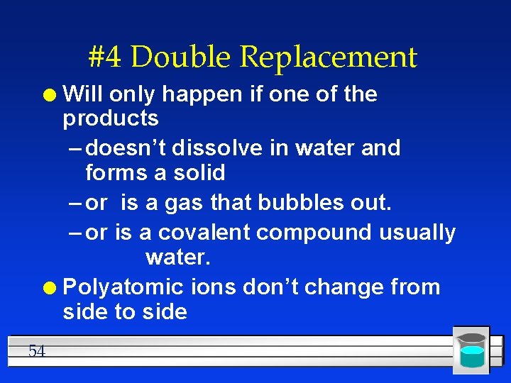 #4 Double Replacement Will only happen if one of the products – doesn’t dissolve