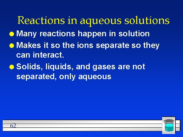 Reactions in aqueous solutions Many reactions happen in solution l Makes it so the