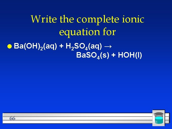 Write the complete ionic equation for l Ba(OH)2(aq) + H 2 SO 4(aq) →