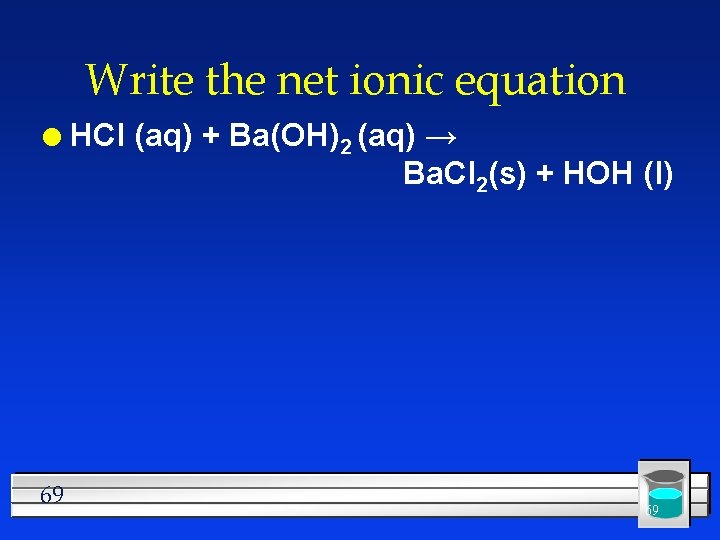 Write the net ionic equation l 69 HCl (aq) + Ba(OH)2 (aq) → Ba.