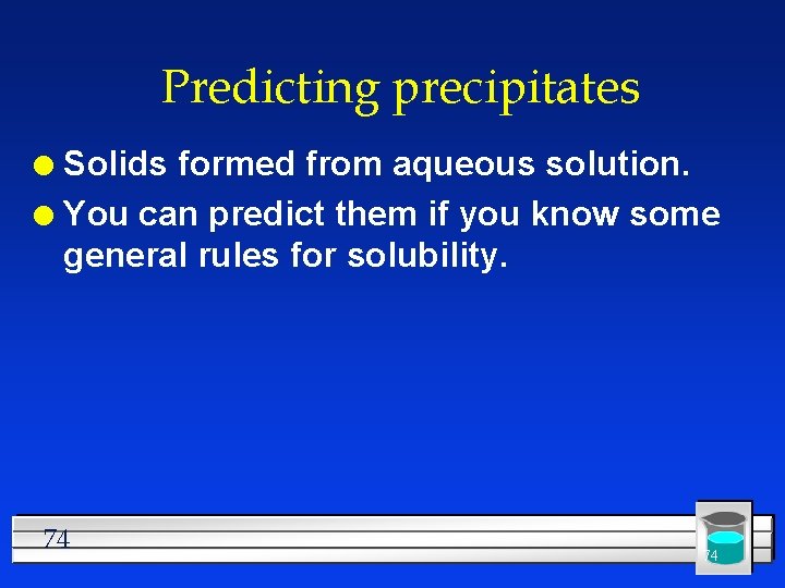 Predicting precipitates Solids formed from aqueous solution. l You can predict them if you