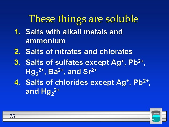 These things are soluble 1. Salts with alkali metals and ammonium 2. Salts of