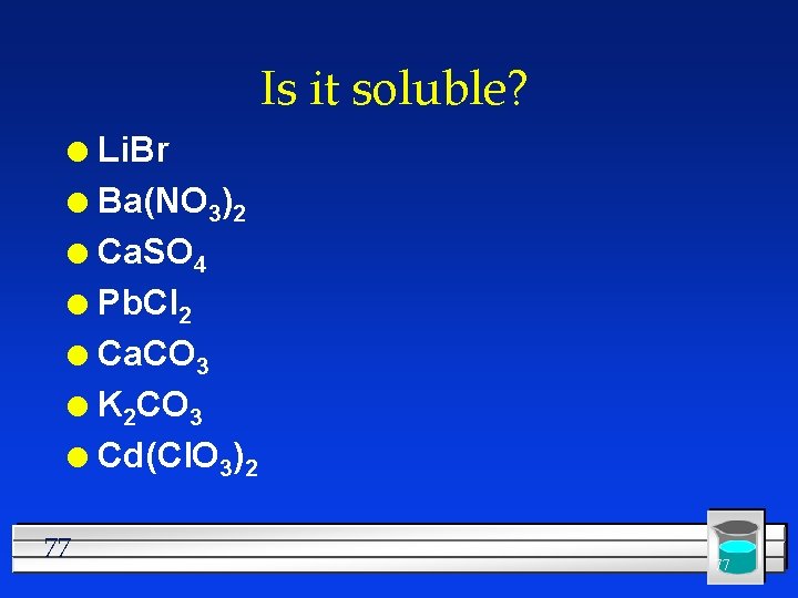 Is it soluble? Li. Br l Ba(NO 3)2 l Ca. SO 4 l Pb.