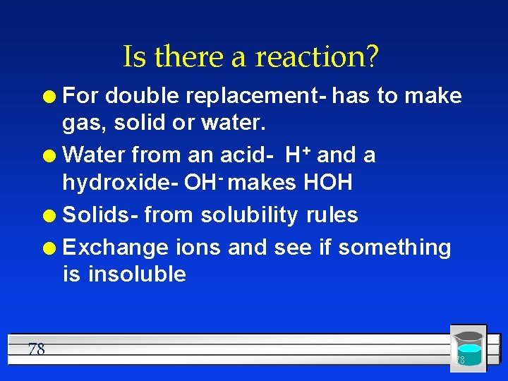 Is there a reaction? For double replacement- has to make gas, solid or water.