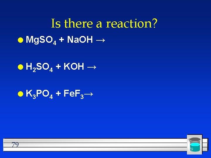Is there a reaction? l Mg. SO 4 + Na. OH → l H