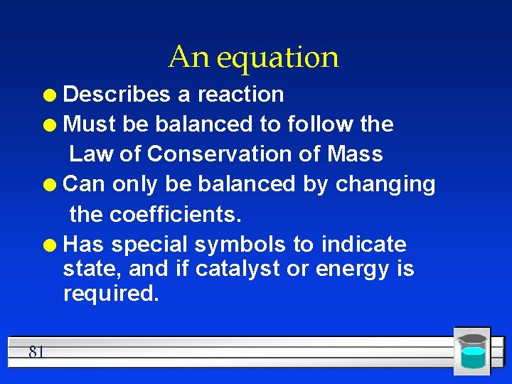 An equation Describes a reaction l Must be balanced to follow the Law of