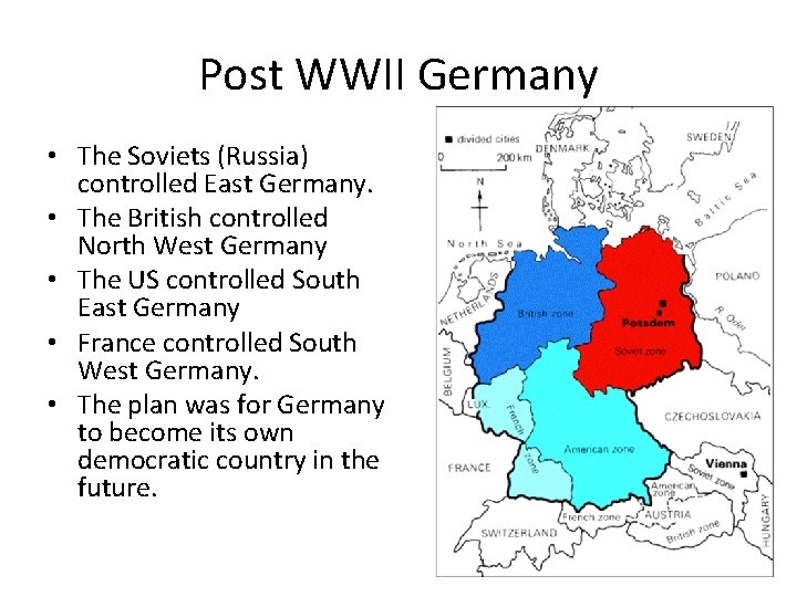 Post WWII Germany • The Soviets (Russia) controlled East Germany. • The British controlled