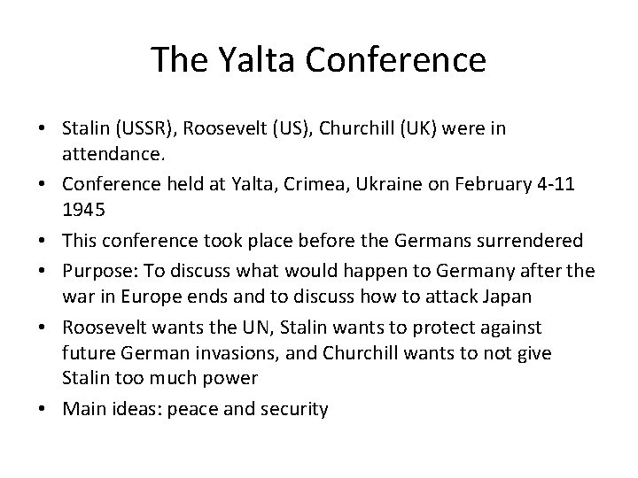 The Yalta Conference • Stalin (USSR), Roosevelt (US), Churchill (UK) were in attendance. •