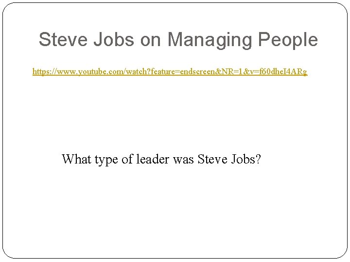 Steve Jobs on Managing People https: //www. youtube. com/watch? feature=endscreen&NR=1&v=f 60 dhe. I 4 Steve Jobs on Managing People https: //www. youtube. com/watch? feature=endscreen&NR=1&v=f 60 dhe. I 4