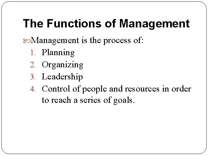 The Functions of Management is the process of: 1. Planning 2. Organizing 3. Leadership The Functions of Management is the process of: 1. Planning 2. Organizing 3. Leadership