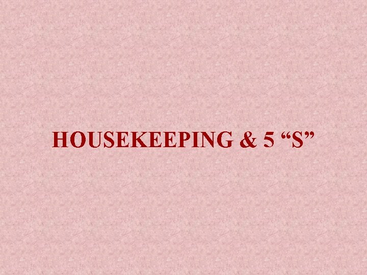 HOUSEKEEPING & 5 “S” 