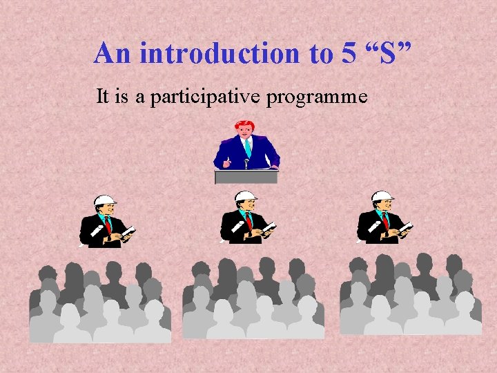 An introduction to 5 “S” It is a participative programme 