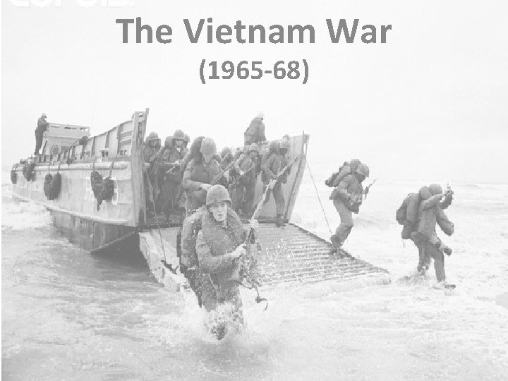 The Vietnam War (1965 -68) 