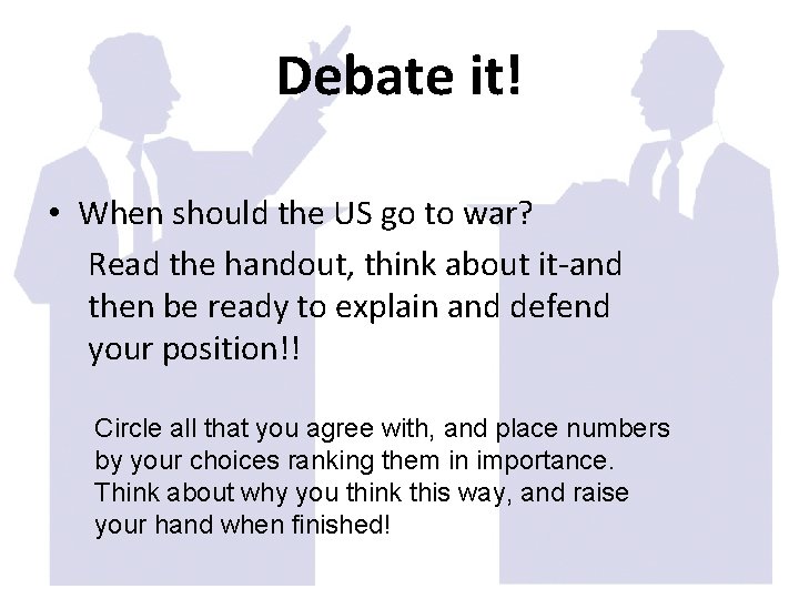 Debate it! • When should the US go to war? Read the handout, think