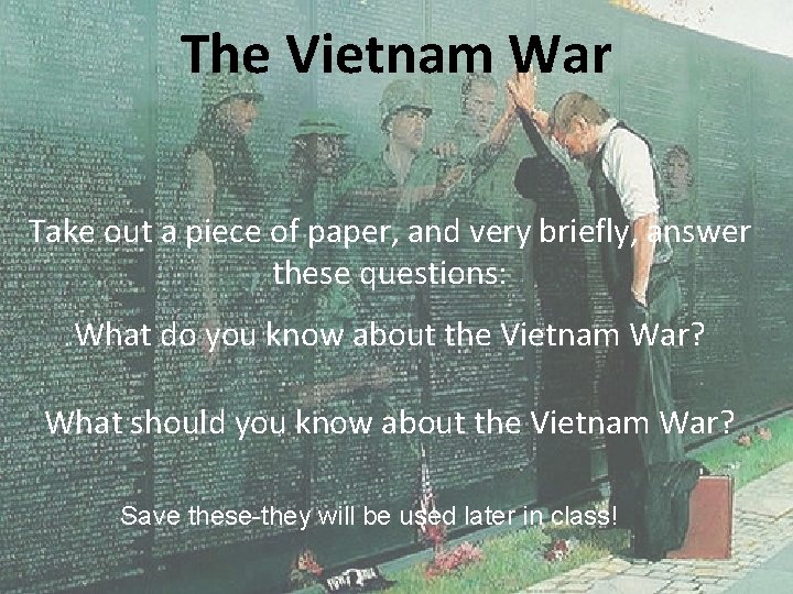 The Vietnam War Take out a piece of paper, and very briefly, answer these