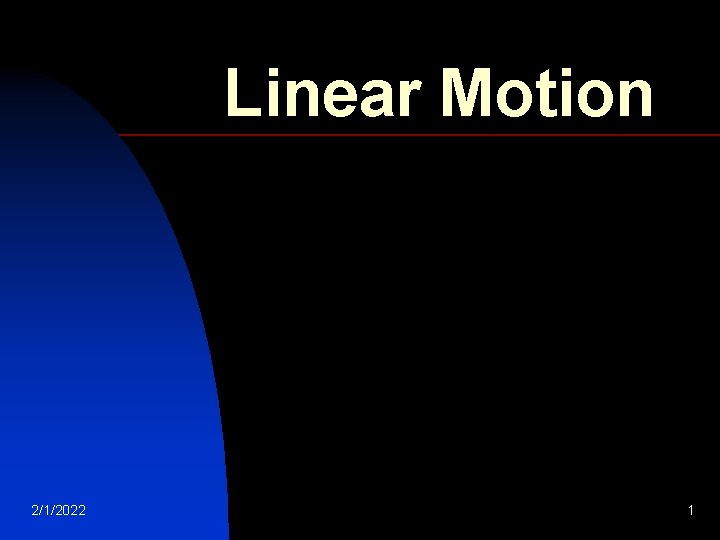 Linear Motion 2/1/2022 1 