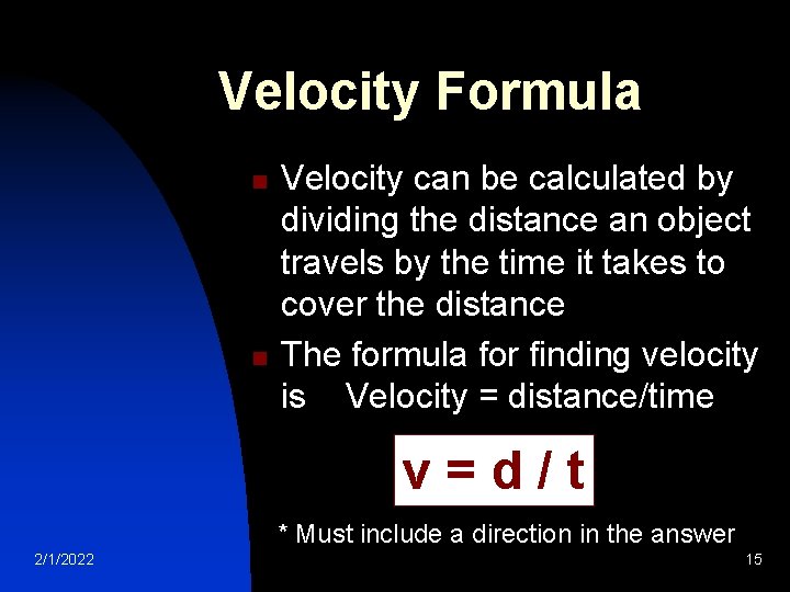 Velocity Formula n n Velocity can be calculated by dividing the distance an object