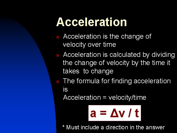 Acceleration n Acceleration is the change of velocity over time Acceleration is calculated by