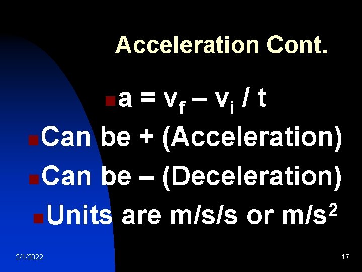 Acceleration Cont. a = v f – vi / t n Can be +