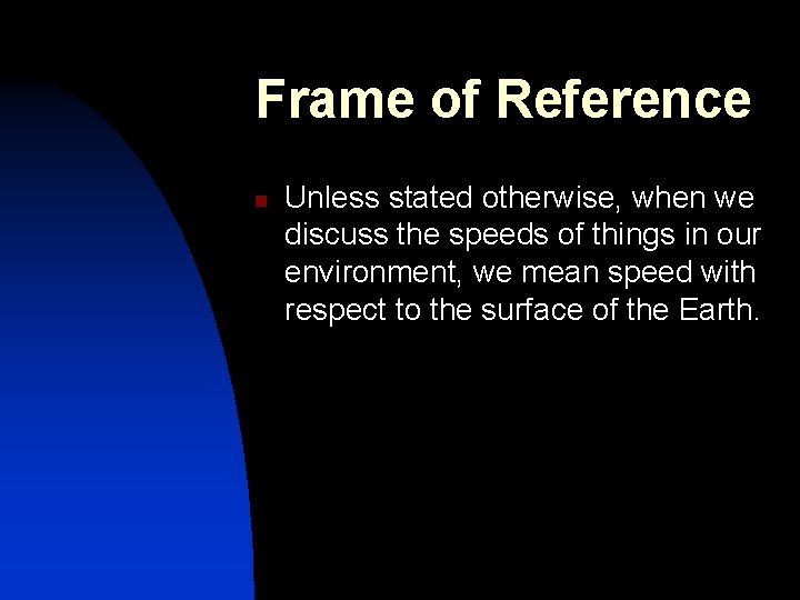 Frame of Reference n Unless stated otherwise, when we discuss the speeds of things