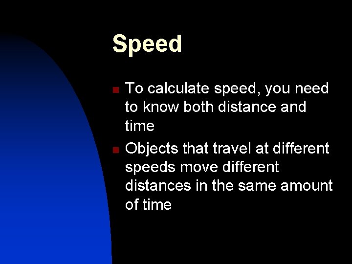 Speed n n To calculate speed, you need to know both distance and time