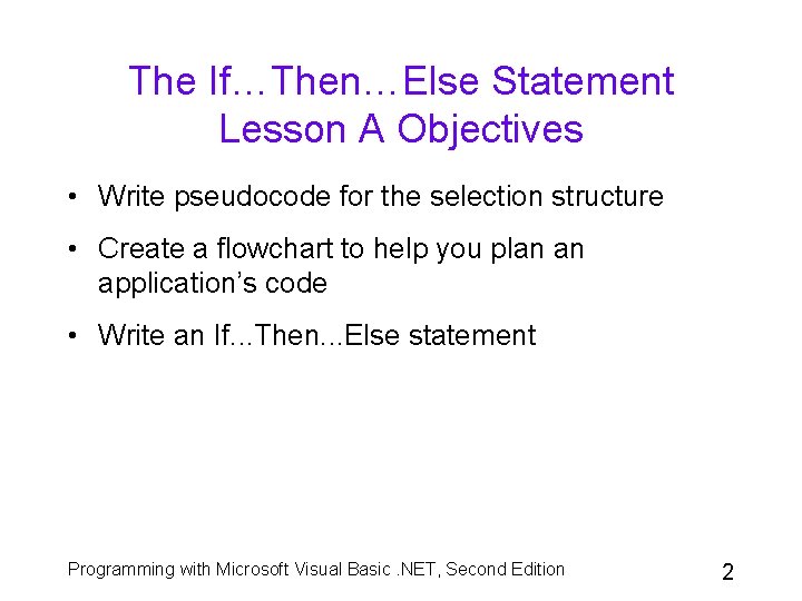 The If…Then…Else Statement Lesson A Objectives • Write pseudocode for the selection structure • The If…Then…Else Statement Lesson A Objectives • Write pseudocode for the selection structure •