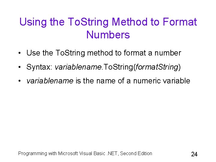 Using the To. String Method to Format Numbers • Use the To. String method Using the To. String Method to Format Numbers • Use the To. String method