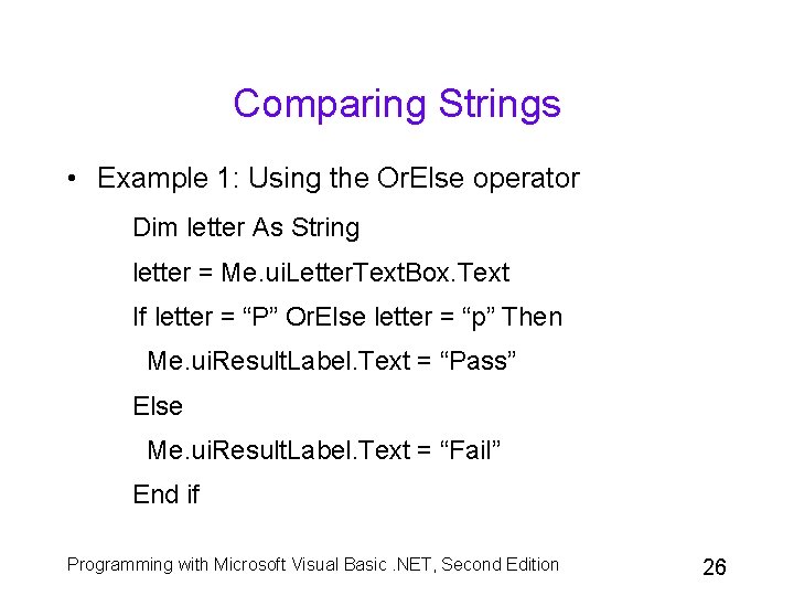 Comparing Strings • Example 1: Using the Or. Else operator Dim letter As String Comparing Strings • Example 1: Using the Or. Else operator Dim letter As String