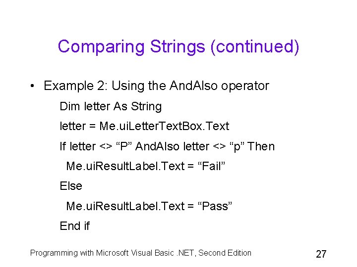 Comparing Strings (continued) • Example 2: Using the And. Also operator Dim letter As Comparing Strings (continued) • Example 2: Using the And. Also operator Dim letter As