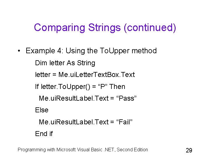 Comparing Strings (continued) • Example 4: Using the To. Upper method Dim letter As Comparing Strings (continued) • Example 4: Using the To. Upper method Dim letter As