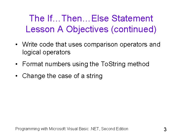 The If…Then…Else Statement Lesson A Objectives (continued) • Write code that uses comparison operators The If…Then…Else Statement Lesson A Objectives (continued) • Write code that uses comparison operators