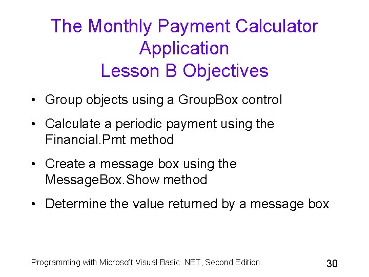 The Monthly Payment Calculator Application Lesson B Objectives • Group objects using a Group. The Monthly Payment Calculator Application Lesson B Objectives • Group objects using a Group.